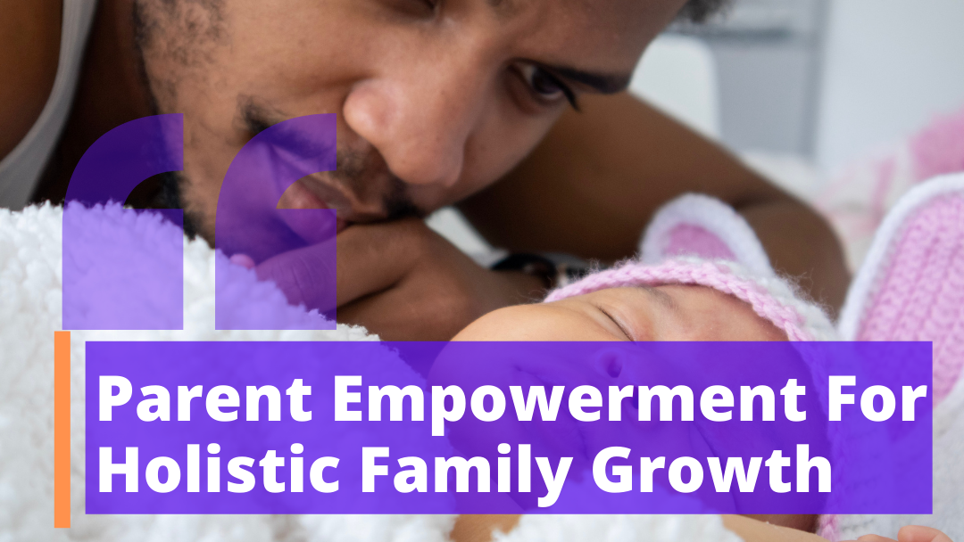 PARENT EMPOWERMENT FOR HOLISTIC FAMILY GROWTH